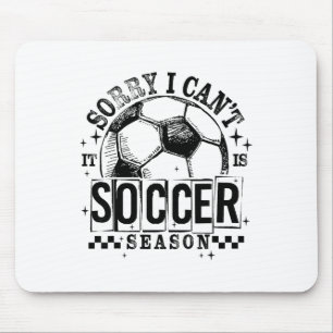 Sorry I Can't It Is Soccer Season Game Day Sports Mouse Pad