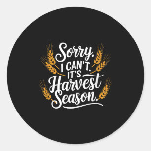 Sorry I Can't It’s Harvest Season, Farming  Classic Round Sticker