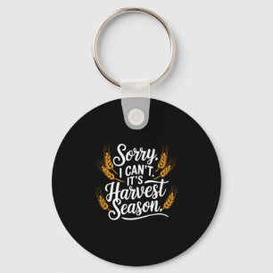 Sorry I Can't It’s Harvest Season, Farming  Key Ring