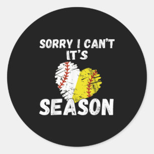 Sorry I Can't It's Baseball Softball Season For Me Classic Round Sticker