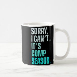 Sorry I Can't It's Comp Season Funny Dance Coach M Coffee Mug