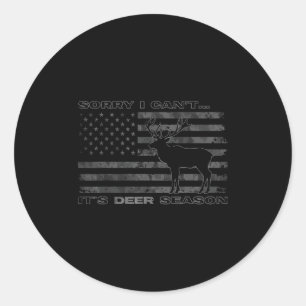 Sorry I Can't It's Deer Season Hunting  Classic Round Sticker
