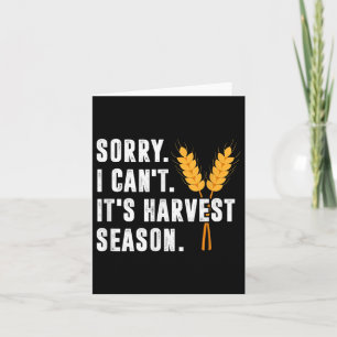 Sorry I Can't It's Harvest Season - Wheat Farmer Card