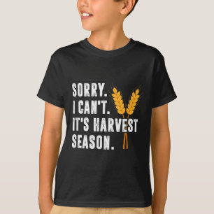 Sorry I Can't It's Harvest Season - Wheat Farmer T-Shirt