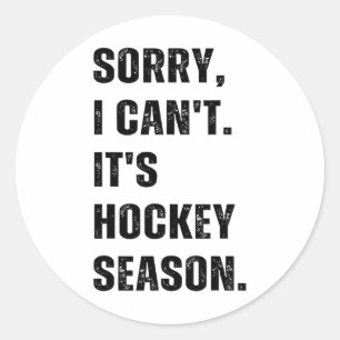 Sorry I Can't It's Hockey Season  Classic Round Sticker