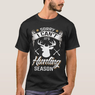 Sorry I Cant Its Hunting Season Deer Hunter T-Shirt