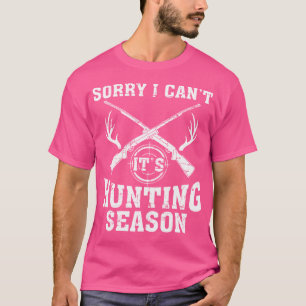 Sorry I Can'T It'S Hunting Season Deer Hunters T-Shirt