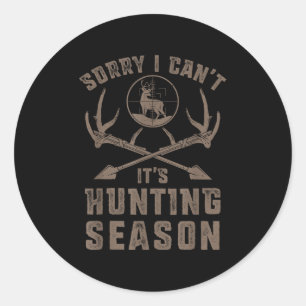 Sorry I Can't It's Hunting Season Funny Deer Hunte Classic Round Sticker