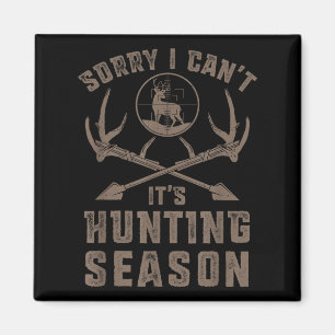 Sorry I Can't It's Hunting Season Funny Deer Hunte Magnet