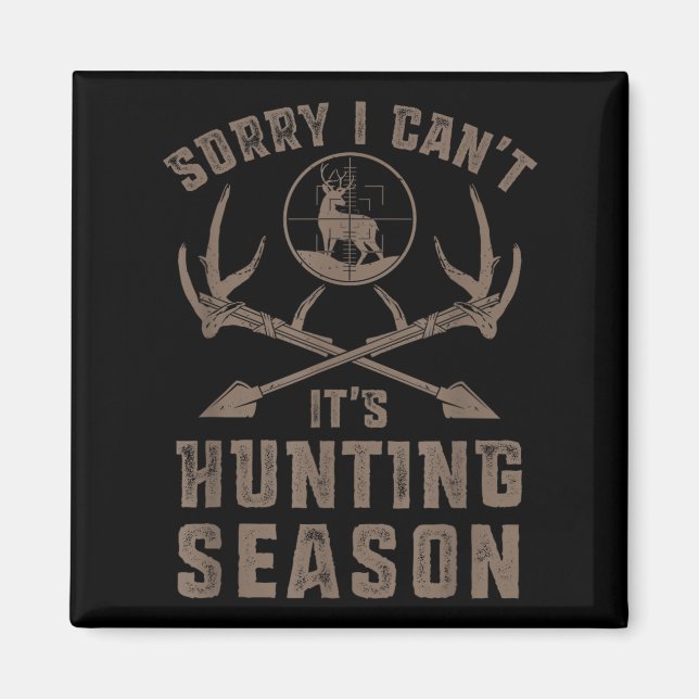Sorry I Can't It's Hunting Season Funny Deer Hunte Magnet (Front)