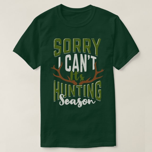Sorry I Cant Its Hunting Season Hunter Gift  T-Shirt (Design Front)