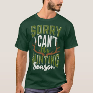 Sorry I Cant Its Hunting Season Hunter Gift T-Shirt