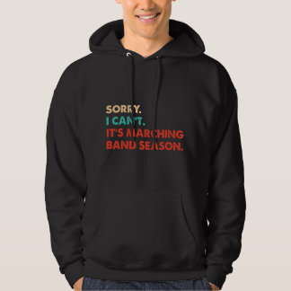 Sorry. I Can't. It's Marching Band Season, Marchin Hoodie
