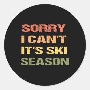 Sorry I Can't It's Ski Season  Classic Round Sticker