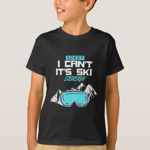 Sorry I Can't It's Ski Season T-Shirt