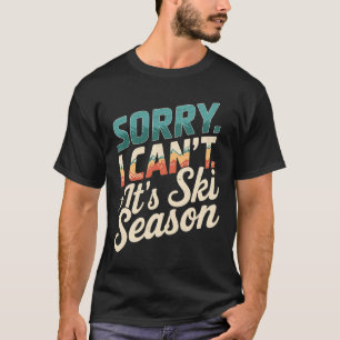 Sorry I Cant Its Ski Season Winter Sports 3  T-Shirt