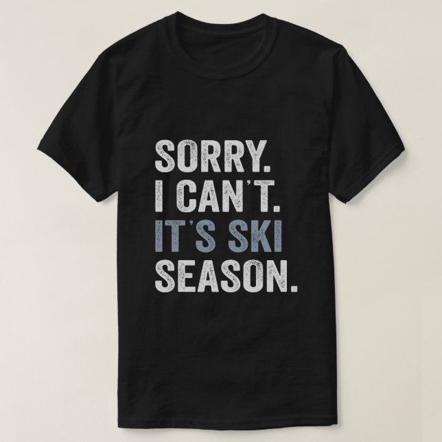 Sorry I Can't It's Ski Season, Winter Sports Ski T-Shirt (Design Front)