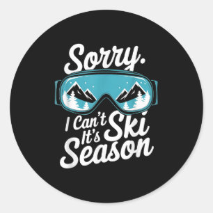 Sorry I Can't It's Ski Season Winter Srts  Classic Round Sticker