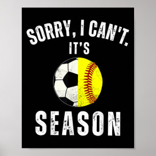Sorry I Can't It's Soccer And Softball Season Mom  Poster