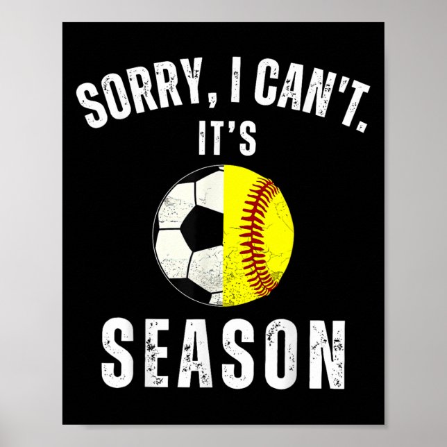 Sorry I Can't It's Soccer And Softball Season Mom  Poster (Front)