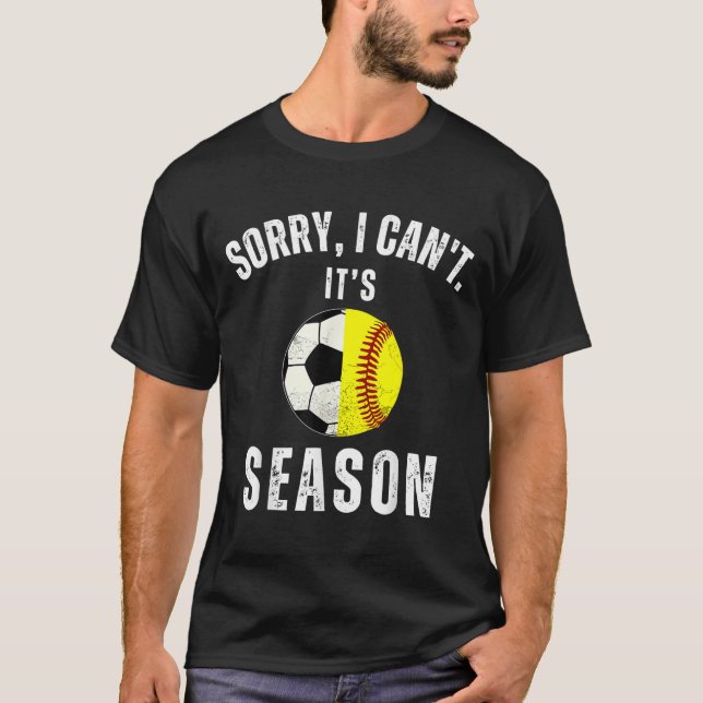 Sorry I Can't It's Soccer And Softball Season Mom  T-Shirt (Front)