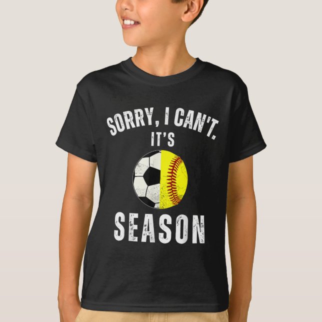 Sorry I Can't It's Soccer And Softball Season Mom  T-Shirt (Front)