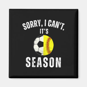 Sorry I Can't It's Soccer And Softll Season Mom Of Magnet