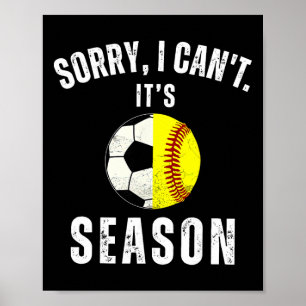 Sorry I Can't It's Soccer And Softll Season Mom Of Poster