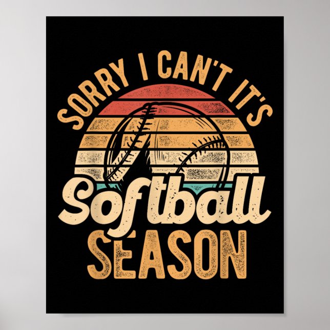 Sorry I Can't It's Softball Season Softball Player Poster (Front)
