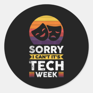 Sorry I Can't It's Tech Week  Classic Round Sticker