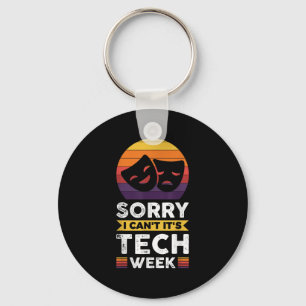 Sorry I Can't It's Tech Week Key Ring