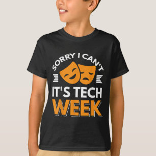 Sorry I Can't It's Tech Week  T-Shirt