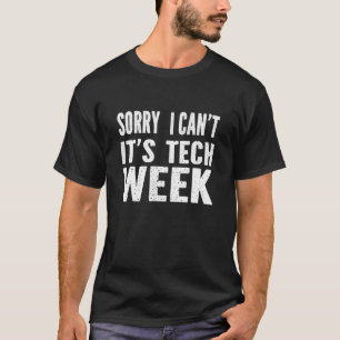 Sorry I Can't It's Tech Week T-Shirt Funny Theatre