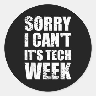 Sorry I Can't It's Tech Week Theatre Gift  Classic Round Sticker