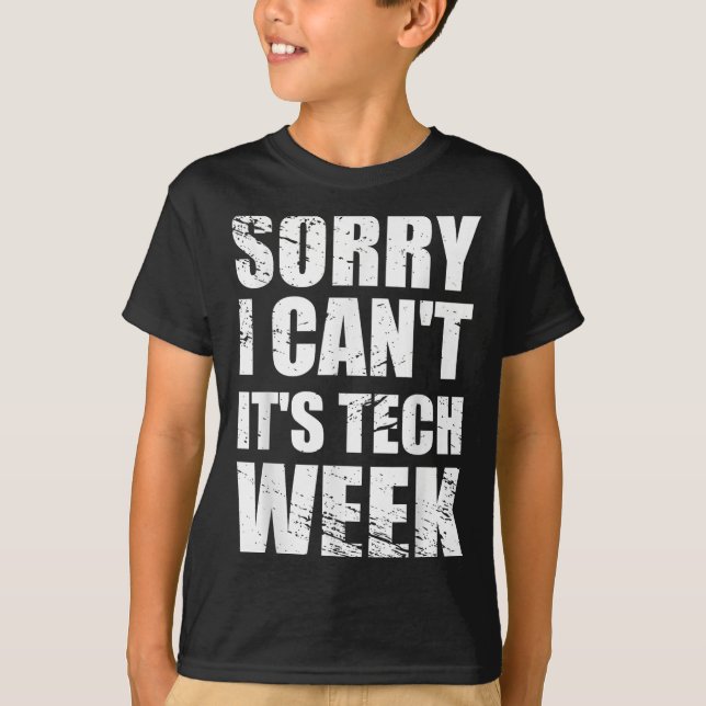 Sorry I Can't It's Tech Week Theatre Gift  T-Shirt (Front)