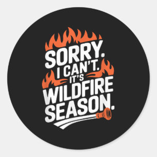 Sorry I Can't It's Wildfire Season, Forrest Firefi Classic Round Sticker