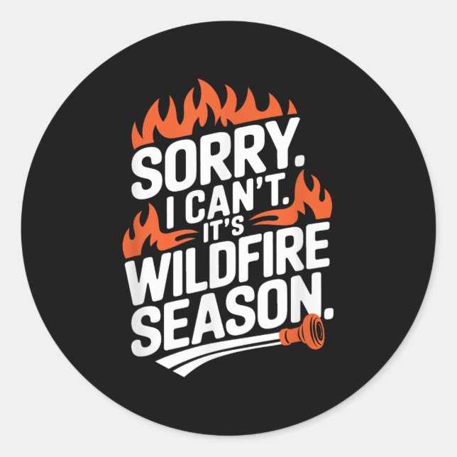 Sorry I Can't It's Wildfire Season, Forrest Firefi Classic Round Sticker (Front)