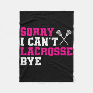 Sorry I Can't Lacrosse Bye Lacrosse Sport Girl  Fleece Blanket