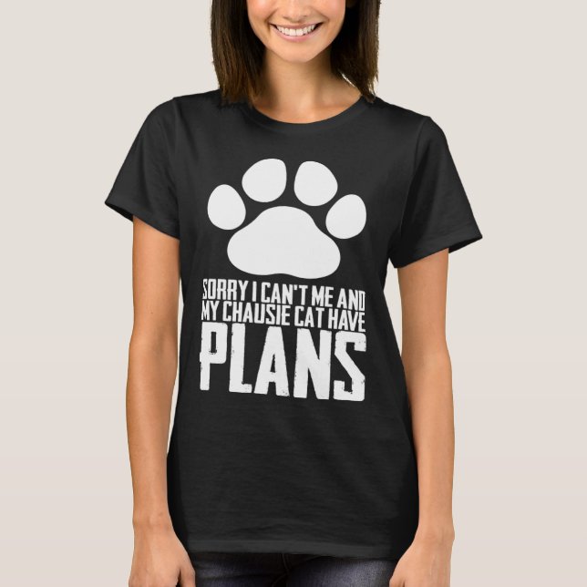 Sorry i cant me and my chausie cat have plans T-Shirt (Front)