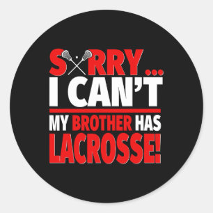 Sorry I Can't My Brother Has Lacrosse - Lacrosse S Classic Round Sticker