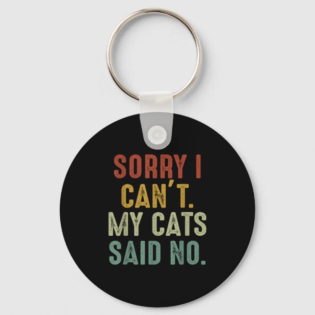 Sorry I Can't My Cats Said No  Key Ring (Front)