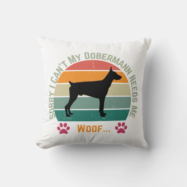Sorry I can't. My Dobermann needs me Cushion (Front)