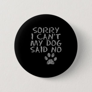 Sorry I Can't My Dog Said No Dog Footprin. For Men 6 Cm Round Badge