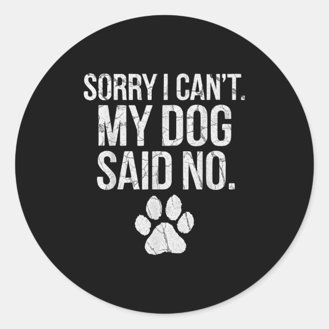 Sorry I Can't My Dog Said No Dog Footprint  Classic Round Sticker (Front)