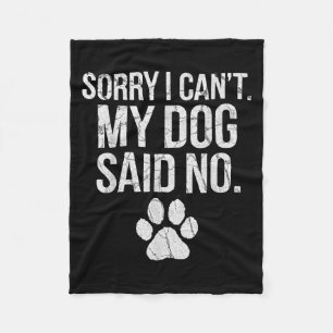Sorry I Can't My Dog Said No Dog Footprint Fleece Blanket