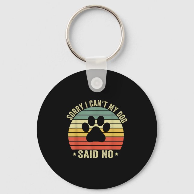 Sorry I Can't My Dog Said No Funny Dog Saying Dog  Key Ring (Front)