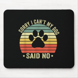 Sorry I Can't My Dog Said No Funny Dog Saying Dog  Mouse Pad