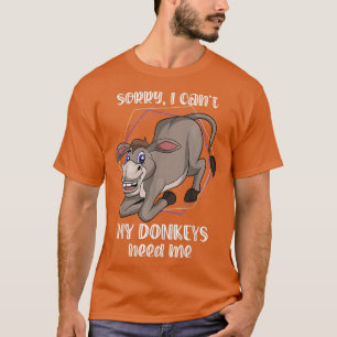 Sorry I Cant My Donkeys Need Me Funny Farmer Anima T-Shirt