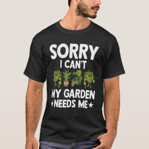 Sorry I can't my garden needs me allotment Garden T-Shirt