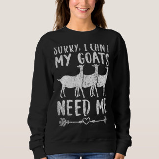 Sorry I Cant My Goats Need Me Farm Animal Goat Sweatshirt